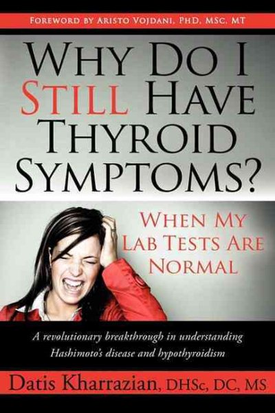 Why Do I Still Have Thyroid Symptoms? When My Lab Tests Are Normal: A Revolutionary Breakthrough In Understanding Hashimoto's Disease and Hypothyroidism cover