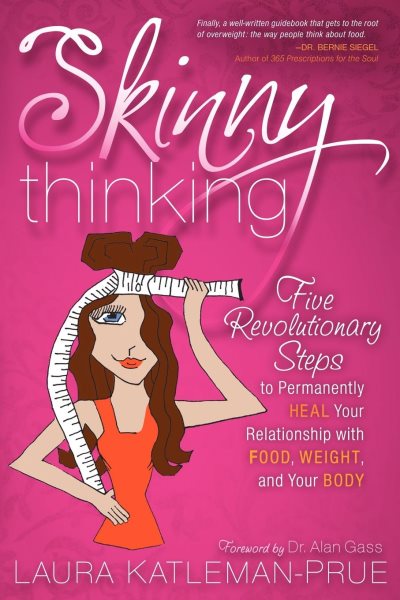 Skinny Thinking: Five Revolutionary Steps to Permanently Heal Your Relationship With Food, Weight, and Your Body cover