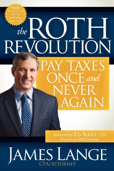 The Roth Revolution: Pay Taxes Once and Never Again cover