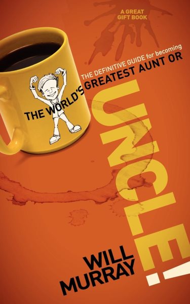 UNCLE: The Definitive Guide for Becoming the World?s Greatest Aunt or Uncle cover