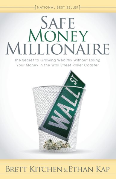 Safe Money Millionaire: The Secret to Growing Wealthy Without Losing Your Money In the Wall Street Roller Coaster cover