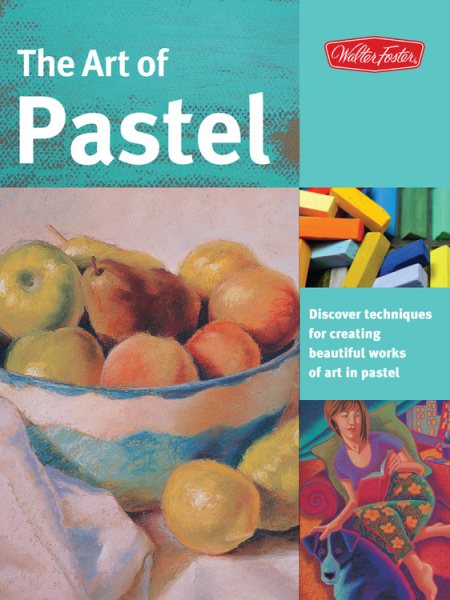 The Art of Pastel: Discover Techniques for Creating Beautiful Works of Art in Pastel cover