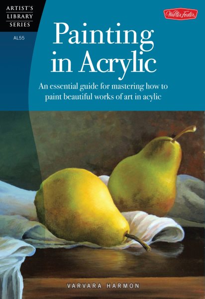 Painting in Acrylic: An essential guide for mastering how to paint beautiful works of art in acrylic (Artist's Library) cover
