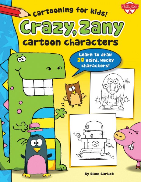 Crazy, Zany Cartoon Characters (Cartooning for Kids) cover
