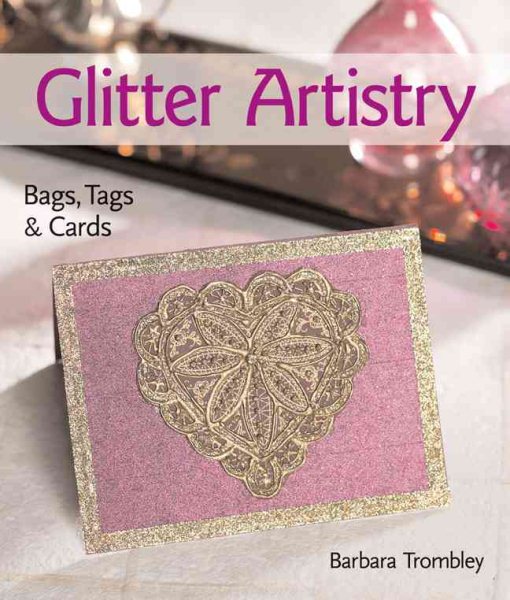 Glitter Artistry: Bags, Tags & Cards