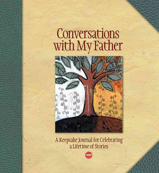 Conversations with My Father: A Keepsake Journal for Celebrating a Lifetime of Stories (AARP®)