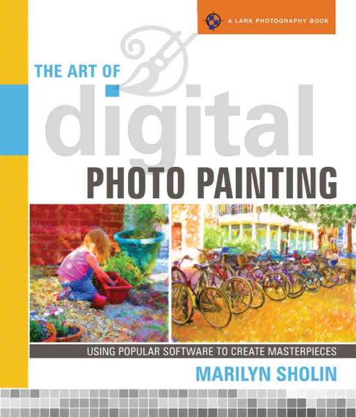 The Art of Digital Photo Painting: Using Popular Software to Create Masterpieces (A Lark Photography Book) cover