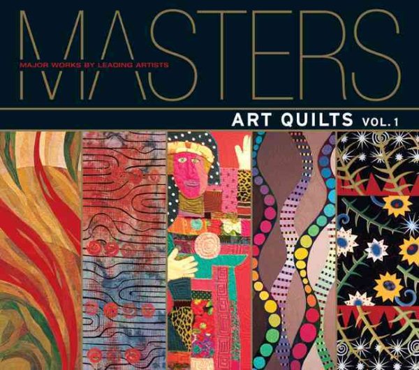 Masters: Art Quilts: Major Works by Leading Artists (The Masters)