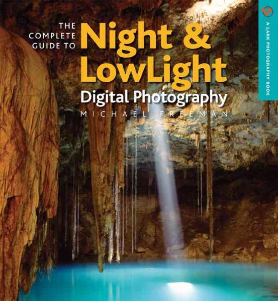 The Complete Guide to Night & Lowlight Digital Photography (A Lark Photography Book) cover