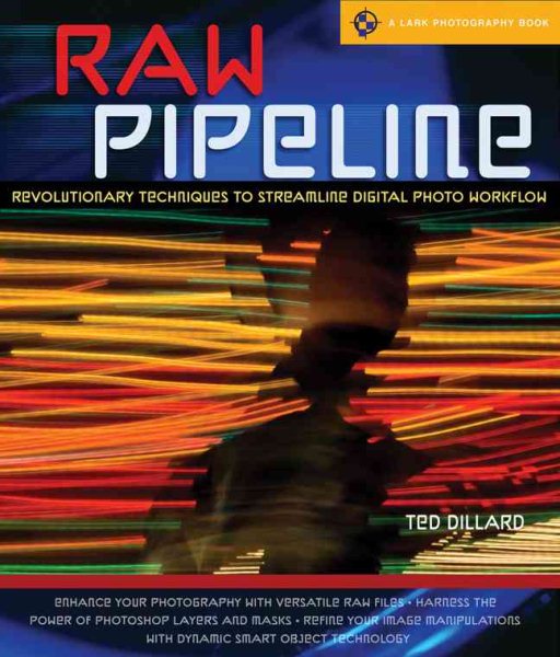 RAW Pipeline: Revolutionary Techniques to Streamline Digital Photo Workflow (A Lark Photography Book) cover