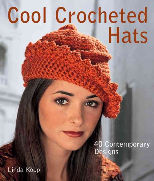 Cool Crocheted Hats: 40 Contemporary Designs cover