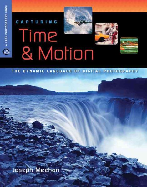 Capturing Time & Motion: The Dynamic Language of Digital Photography (A Lark Photography Book) cover
