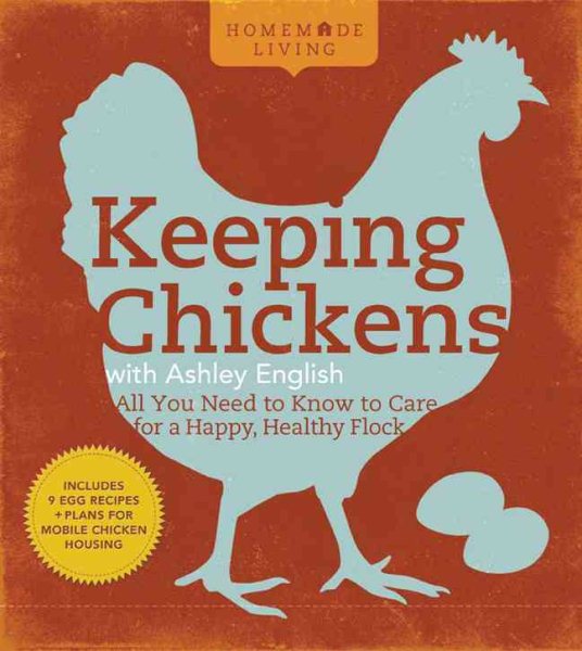Homemade Living: Keeping Chickens with Ashley English: All You Need to Know to Care for a Happy, Healthy Flock cover