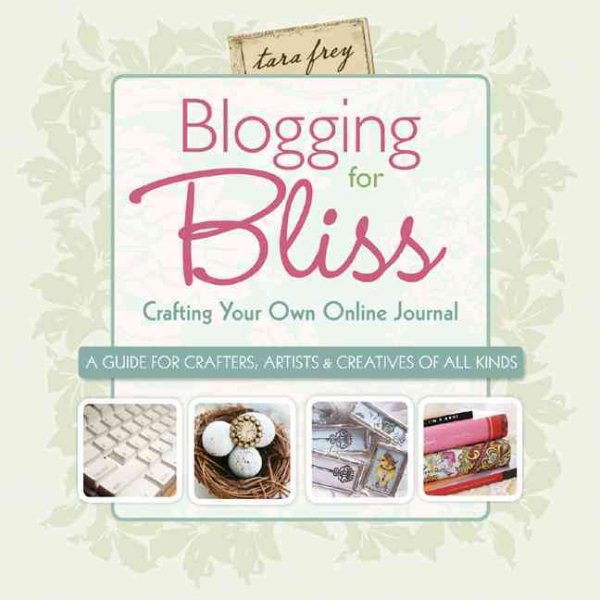 Blogging for Bliss: Crafting Your Own Online Journal: A Guide for Crafters, Artists & Creatives of all Kinds cover