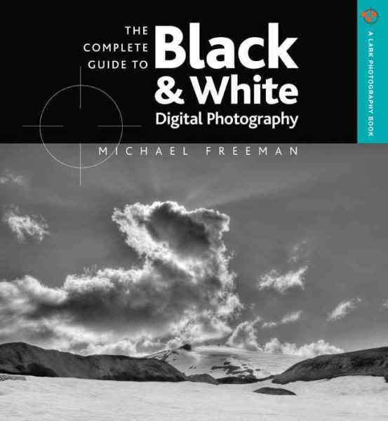 The Complete Guide to Black & White Digital Photography (A Lark Photography Book) cover