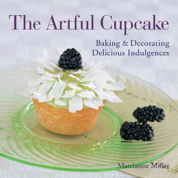The Artful Cupcake: Baking & Decorating Delicious Indulgences cover
