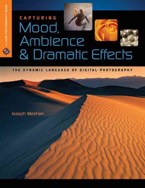 Capturing Mood, Ambience & Dramatic Effects: The Dynamic Language of Digital Photography (A Lark Photography Book) cover