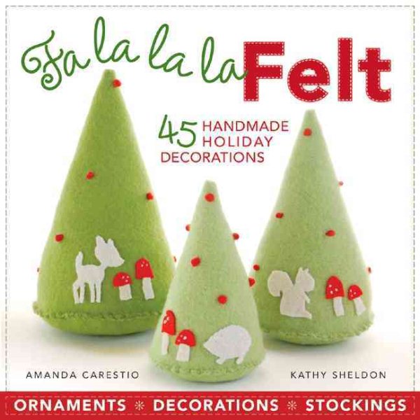 Fa la la la Felt: 45 Handmade Holiday Decorations cover