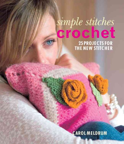 Simple Stitches: Crochet: 25 Projects for the New Stitcher