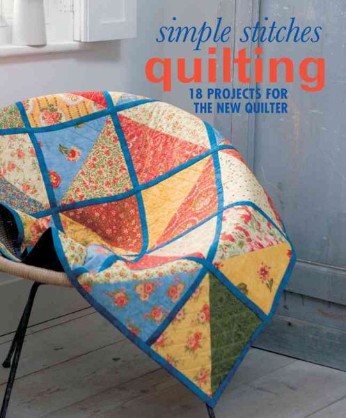 Simple Stitches: Quilting: 18 Projects for the New Quilter
