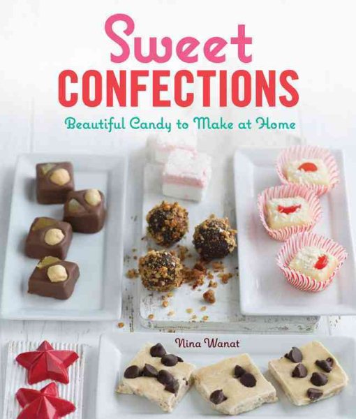 Sweet Confections: Beautiful Candy to Make at Home cover