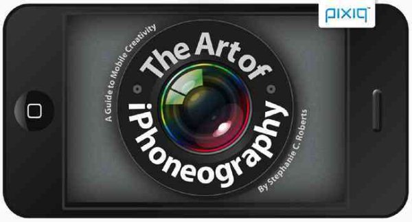 The Art of iPhoneography: A Guide to Mobile Creativity cover