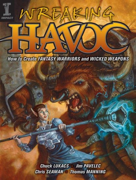 Wreaking Havoc: How To Create Fantasy Warriors And Wicked Weapons cover