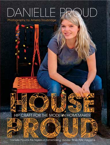 House Proud: Hip Craft for the Modern Homemaker cover