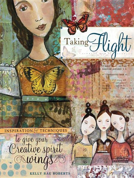 Taking Flight: Inspiration And Techniques To Give Your Creative Spirit Wings cover