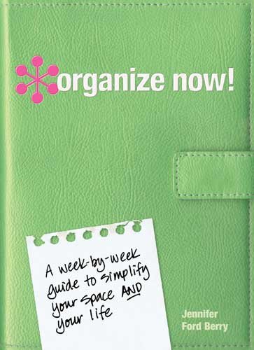 Organize Now!: A Week-by-Week Guide to Simplify Your Space and Your Life cover