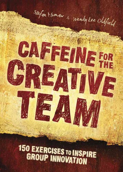Caffeine for the Creative Team: 150 Exercises to Inspire Group Innovation cover