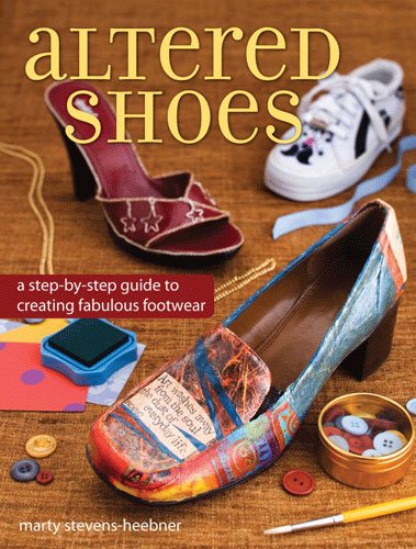 Altered Shoes: A Step-By-Step Guide To Making Your Footwear Fabulous cover