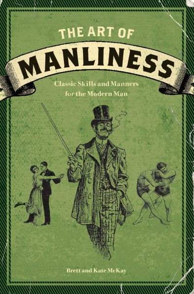 The Art of Manliness: Classic Skills and Manners for the Modern Man cover