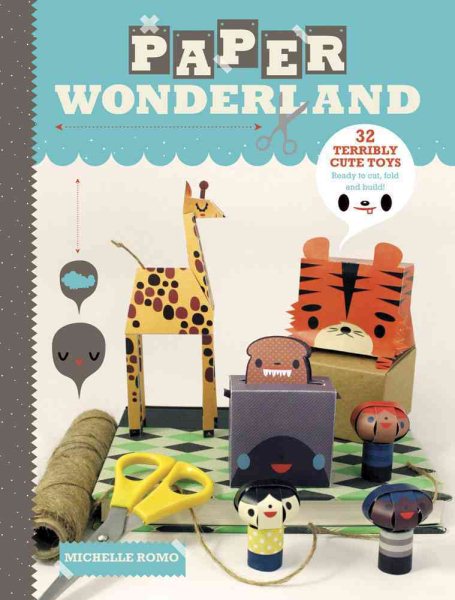 Paper Wonderland: 32 Terribly Cute Toys Ready to Cut, Fold & Build cover