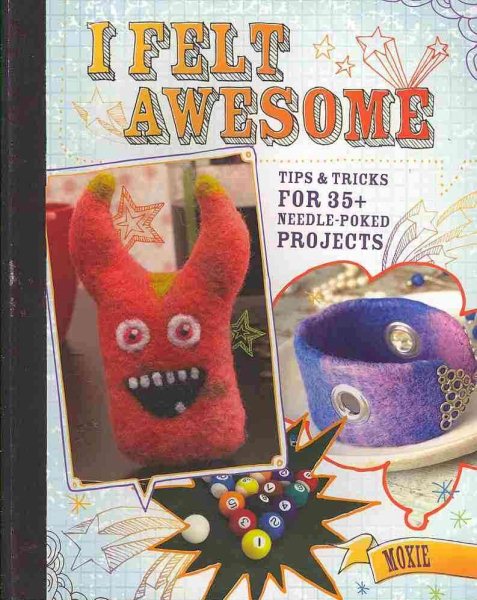I Felt Awesome: Tips and Tricks for 35+ Needle-Poked Projects cover