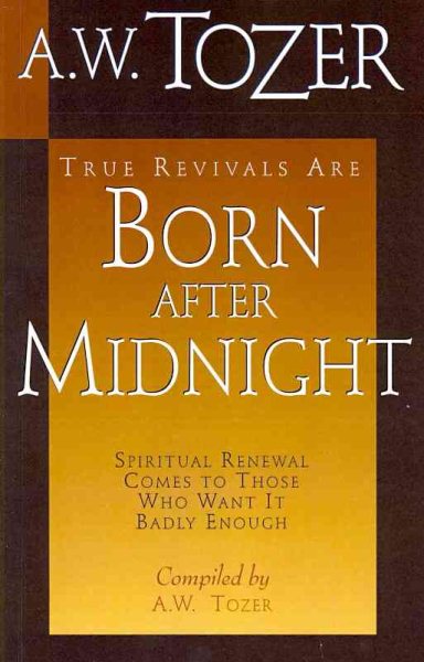 True Revivals Are Born After Midnight: Spiritual Renewal Comes to Those Who Want It Badly Enough cover