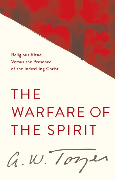 The Warfare of the Spirit: Religious Ritual Versus the Presence of the Indwelling Christ cover