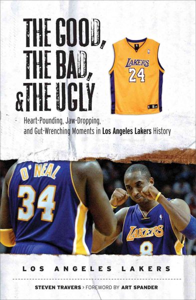 The Good, the Bad, & the Ugly: Los Angeles Lakers: Heart-Pounding, Jaw-Dropping, and Gut-Wrenching Moments from Los Angeles Lakers History cover