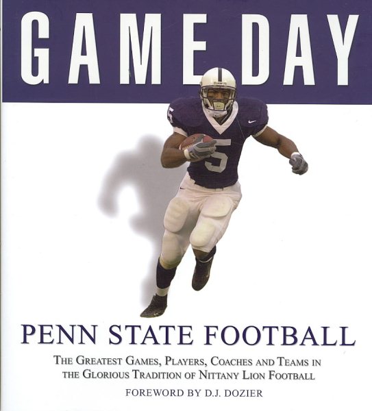 Game Day: Penn State Football: The Greatest Games, Players, Coaches and Teams in the Glorious Tradition of Nittany Lion Football cover