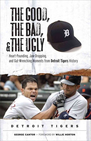 The Good, the Bad, & the Ugly: Detroit Tigers: Heart-Pounding, Jaw-Dropping, and Gut-Wrenching Moments from Detroit Tigers History cover