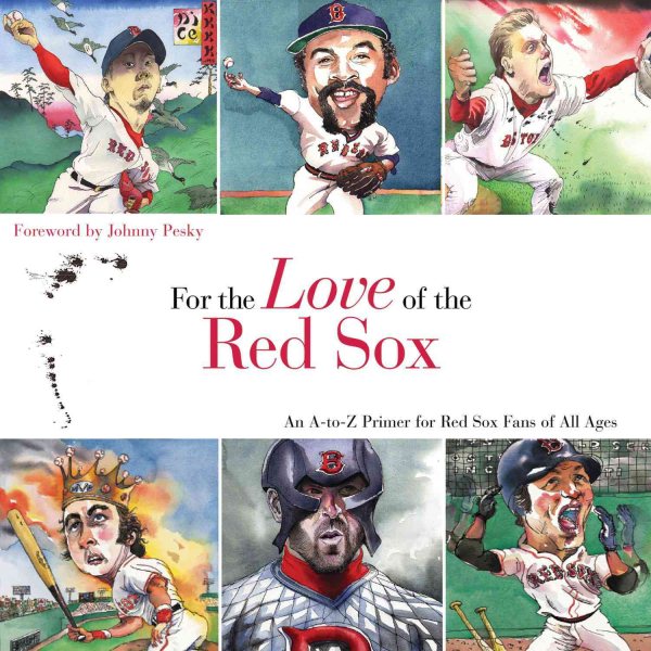 For the Love of the Red Sox: An A-to-Z Primer for Red Sox Fans of All Ages cover
