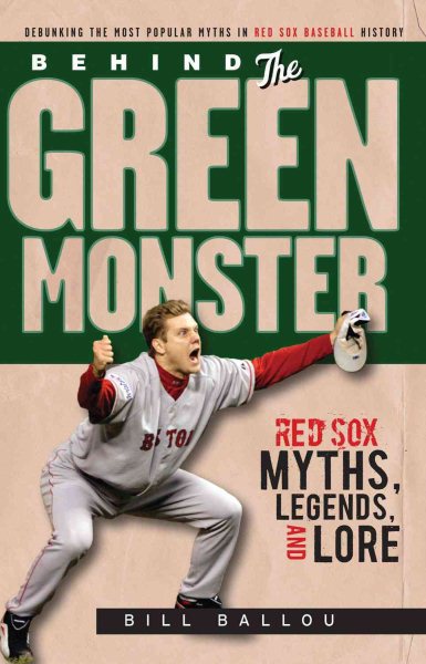 Behind the Green Monster: Red Sox Myths, Legends, and Lore cover