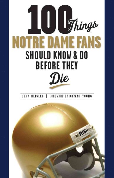 100 Things Notre Dame Fans Should Know & Do Before They Die (100 Things...Fans Should Know) cover