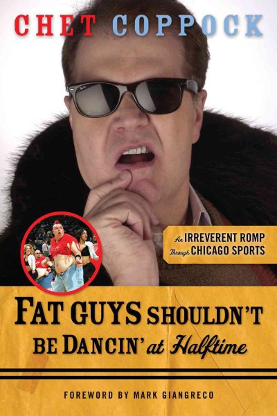 Fat Guys Shouldn't Be Dancin' at Halftime: An Irreverent Romp through Chicago Sports cover