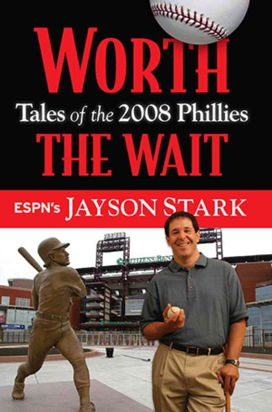 Worth the Wait: Tales of the Phillies 2008 Championship Season