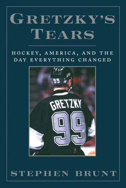 Gretzky's Tears: Hockey, America and the Day Everything Changed cover