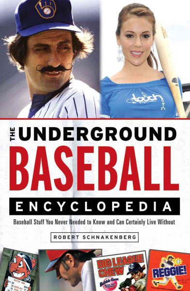 The Underground Baseball Encyclopedia: Baseball Stuff You Never Needed to Know and Can Certainly Live Without cover