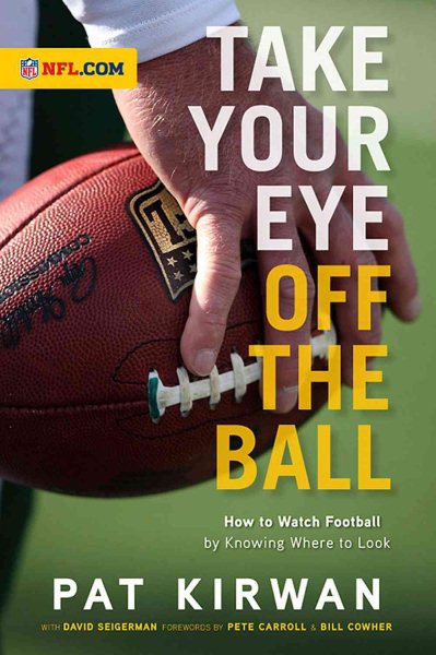 Take Your Eye Off the Ball: How to Watch Football by Knowing Where to Look cover