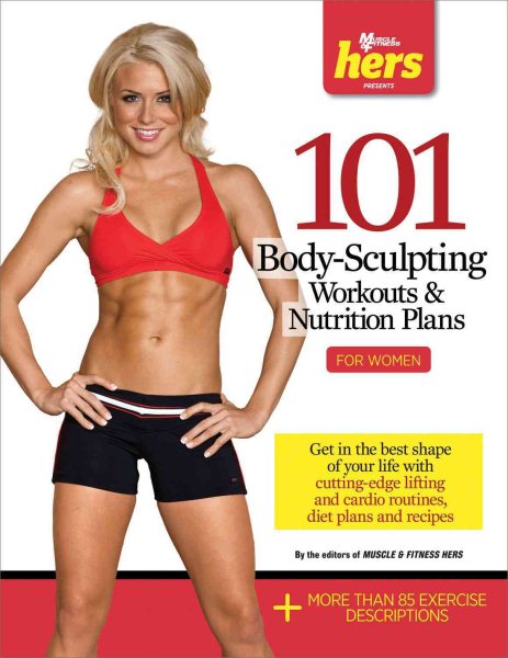101 Body-Sculpting Workouts & Nutrition Plans: For Women (101 Workouts)