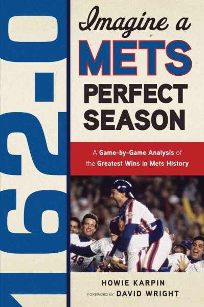162-0: Imagine a Mets Perfect Season: A Game-by-Game Anaylsis of the Greatest Wins in Mets History cover